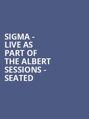 SIGMA - LIVE as part of the Albert Sessions - Seated at Royal Albert Hall